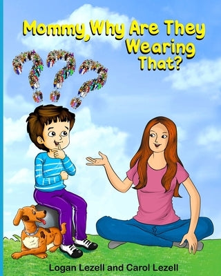 Mommy Why Are They Wearing That? by Lezell, Logan