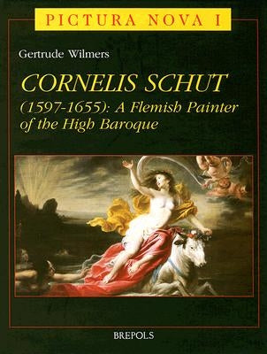 Cornelis Schut: A Flemish Painter of the High Baroque by Wilmers, G.