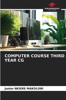 Computer Course Third Year CG by Nkiere Makoloni, Junior