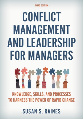 Conflict Management and Leadership for Managers: Knowledge, Skills, and Processes to Harness the Power of Rapid Change, Third Edition by Raines, Susan S.