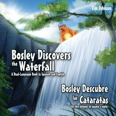 Bosley Discovers the Waterfall - A Dual Language Book in Spanish and English: Bosley Descubre las Cataratas by Esha, Ozzy