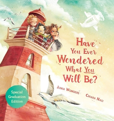 Have You Ever Wondered What You Will Be?: Special Graduation Edition by Wonders, Junia