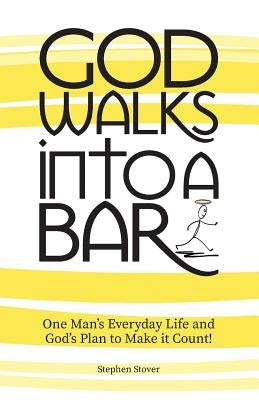 God Walks Into A Bar: One Man's Everyday Life and God's Plan to Make it Count! by Owens, Randi Marie