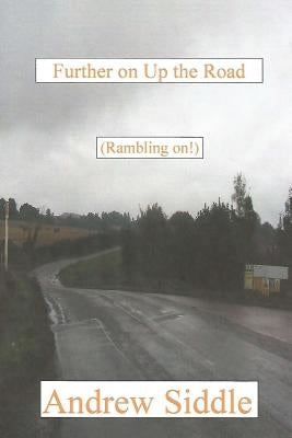 Further on Up the Road: (Rambling on!) by Siddle, Andrew D.