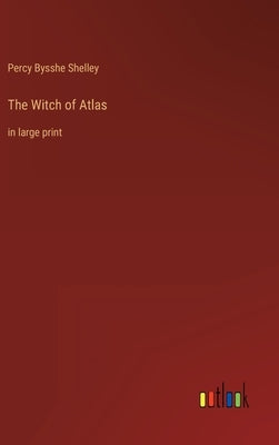 The Witch of Atlas: in large print by Shelley, Percy Bysshe