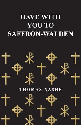 Have with You to Saffron-Walden by Nashe, Thomas
