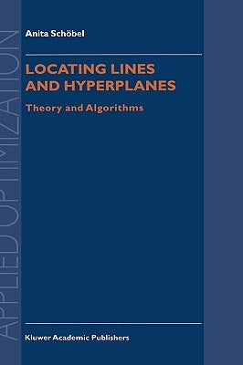 Locating Lines and Hyperplanes: Theory and Algorithms by Schöbel, Anita