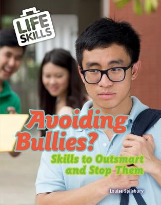 Avoiding Bullies?: Skills to Outsmart and Stop Them by Spilsbury, Louise A.