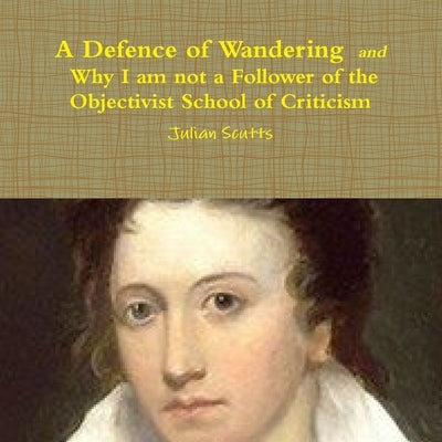 A Defence of Wandering and Why I am not a Follower of the Objectivist School of Criticism by Scutts, Julian