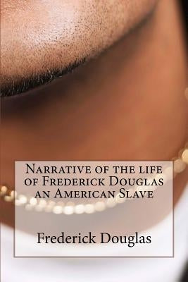 Narrative of the Life of Frederick Douglas an American Slave by Douglas, Frederick