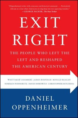 Exit Right: The People Who Left the Left and Reshaped the American Century by Oppenheimer, Daniel