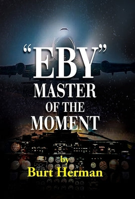 Eby: Master of the Moment by Herman, Burt