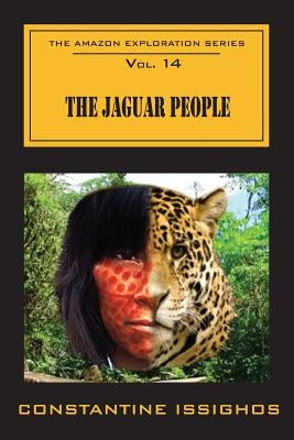 The Jaguar People: The Amazon Exploration Series by Issighos, Constantine
