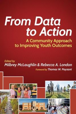 From Data to Action: A Community Approach to Improving Youth Outcomes by McLaughlin, Milbrey W.