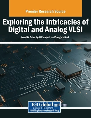 Exploring the Intricacies of Digital and Analog VLSI by Guha, Koushik