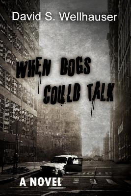 When Dogs Could Talk by Wellhauser, David S.