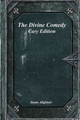 The Divine Comedy: Cary Edition by Alighieri, Dante