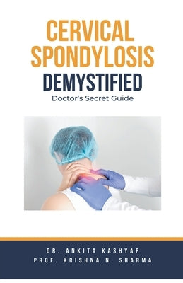 Cervical Spondylosis Demystified: Doctor's Secret Guide by Kashyap, Ankita