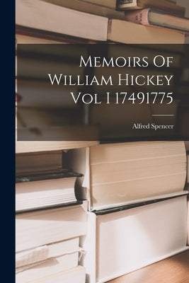 Memoirs Of William Hickey Vol I 17491775 by Spencer, Alfred