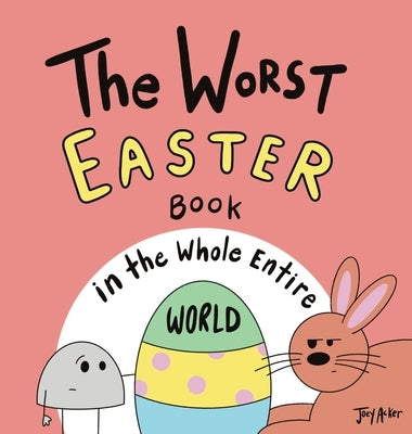 The Worst Easter Book in the Whole Entire World by Acker, Joey