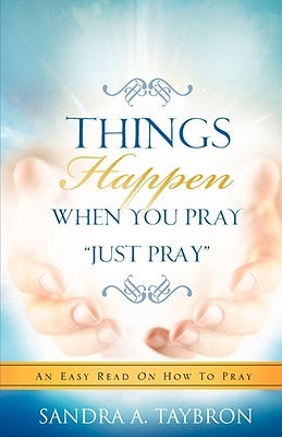 THINGS HAPPEN WHEN YOU PRAY Just Pray by Taybron, Sandra A.