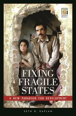 Fixing Fragile States: A New Paradigm for Development by Kaplan, Seth