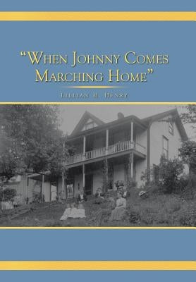 When Johnny Comes Marching Home by Henry, Lillian M.
