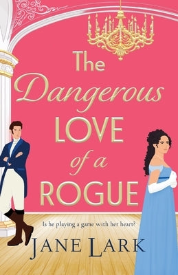 The Dangerous Love of a Rogue by Lark, Jane