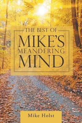 The Best of Mike's Meandering Mind by Holst, Mike