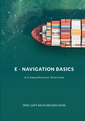 E - Navigation Basics: A Comprehensive Overview by Becker-Heins, Prof Capt Ralph