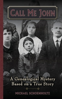 Call Me John: A Genealogical Mystery Based on a True story by Schoenholtz, Michael