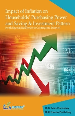 Impact of Inflation on Households' Purchasing Power and Saving & Investment Pattern by Antony, Dr K. Prince Paul