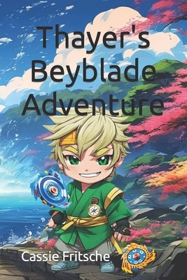 Thayer's Beyblade Adventure by Fritsche, Cassie Dean