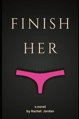 Finish Her: A MFF Threesome Sexventure by Jordan, Rachel