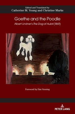 Goethe and the Poodle: Albert Lindner's «The Dog of Aubri» (1869) by Hart, Gail
