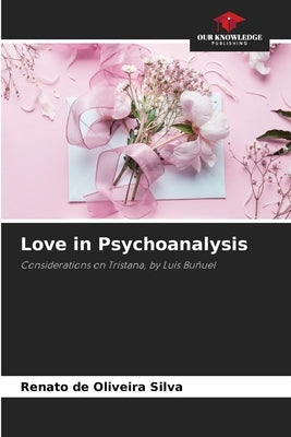 Love in Psychoanalysis by de Oliveira Silva, Renato