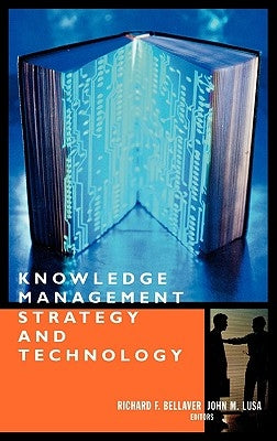 Knowledge Management Strategy and Techn by Bellaver, Richard F.