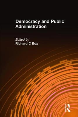 Democracy and Public Administration by Box, Richard C.