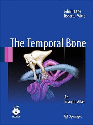 The Temporal Bone: An Imaging Atlas [With CDROM] by Lane, John I.