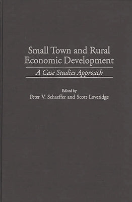 Small Town and Rural Economic Development: A Case Studies Approach by Loveridge, Scott