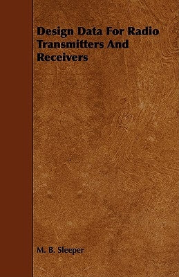 Design Data for Radio Transmitters and Receivers by Sleeper, M. B.