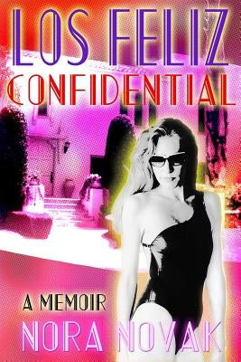 Los Feliz Confidential: A Memoir by Novak, Nora