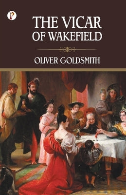 The Vicar of Wakefield by Goldsmith, Oliver