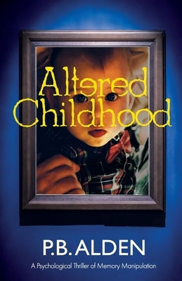 Altered Childhood: A riveting psychological thriller of memory manipulation with jaw-dropping twists and a shocking ending! by Branigan, Patricia