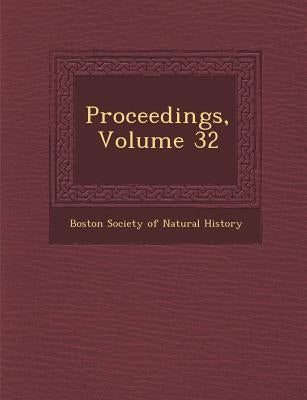 Proceedings, Volume 32 by Boston Society of Natural History