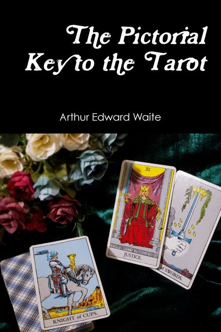 The Pictorial Key to the Tarot by Waite, Arthur Edward