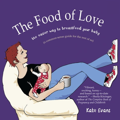 The Food of Love: The Easier Way to Breastfeed Your Baby by Evans, Kate