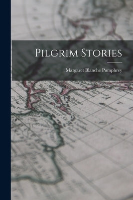 Pilgrim Stories by Pumphrey, Margaret Blanche