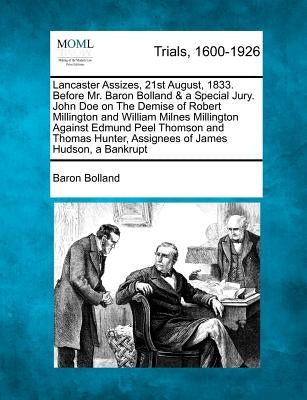 Lancaster Assizes, 21st August, 1833. Before Mr. Baron Bolland & a Special Jury. John Doe on the Demise of Robert Millington and William Milnes Millin by Bolland, Baron