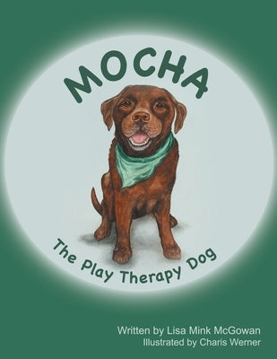 Mocha The Play Therapy Dog by McGowan, Lisa Mink